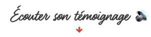 écouter son témoignage